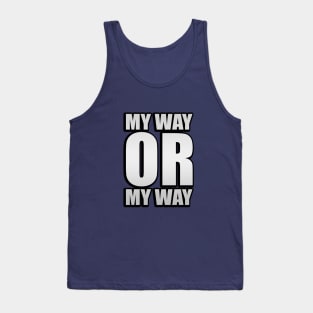 My Way Or My Way - Funny quote Tank Top
